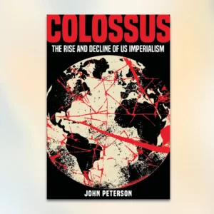 Colossus: The Rise and Decline of US Imperialism