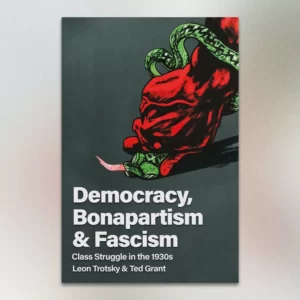 Democracy, Bonapartism & Fascism: Class Struggle in the 1930s