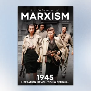 In Defence of Marxism #49 - 1945: Liberation, Revolution & Betrayal